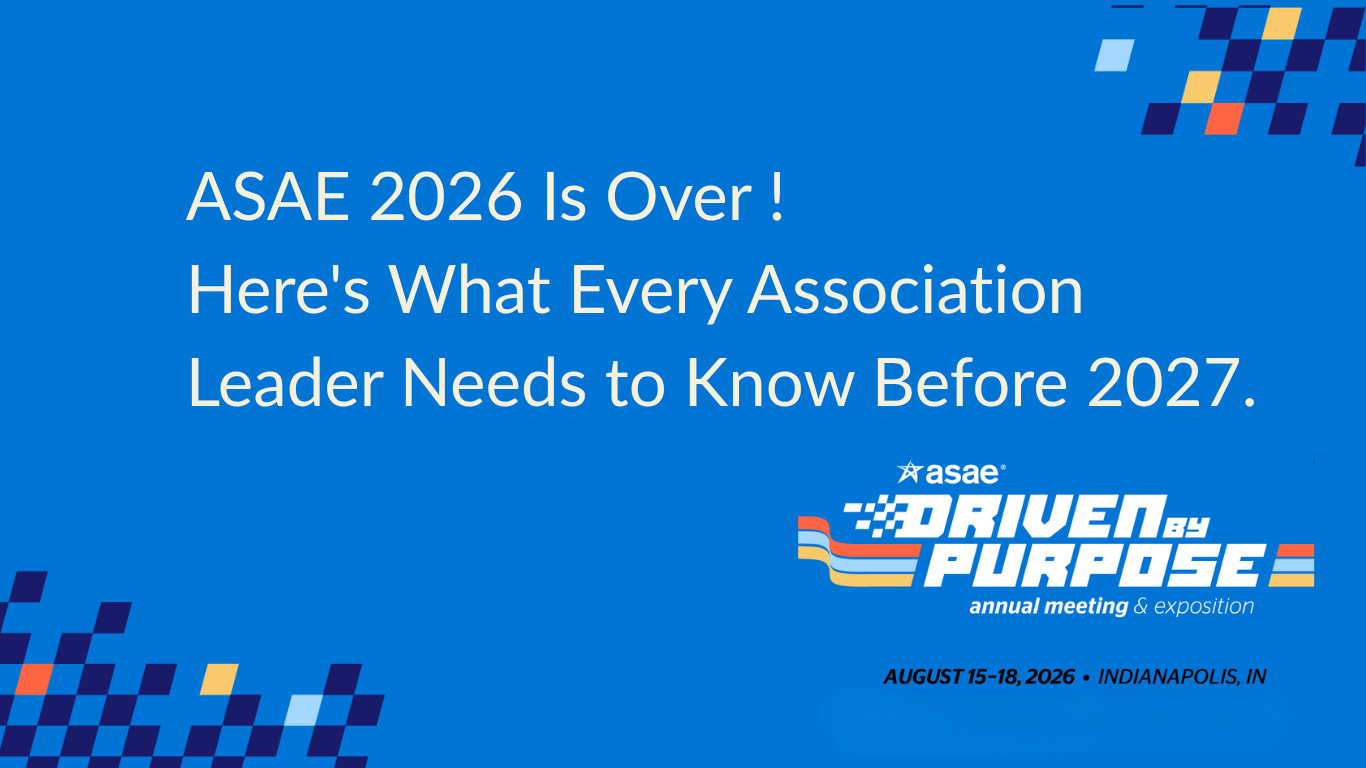 ASAE 2026 Is Over. Here’s What Every Association Leader Needs to Know Before 2027.